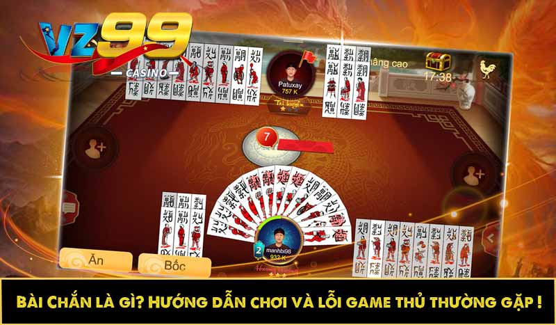 Bài Chắn là gì? Hướng dẫn chơi và lỗi game thủ thường gặp 8 Bài Chắn là gì? Hướng dẫn chơi và lỗi game thủ thường gặp