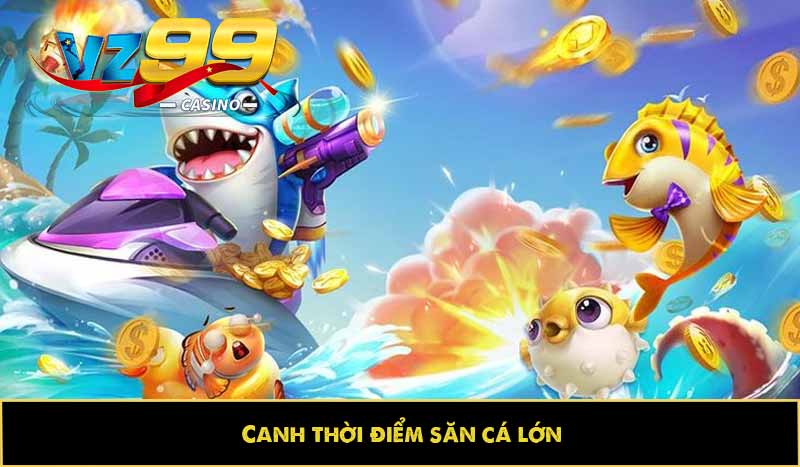 Bắn cá Xu: Hướng dẫn ăn xu, bí kíp săn thưởng nhận trọn quà 10 Canh thời điểm săn cá lớn