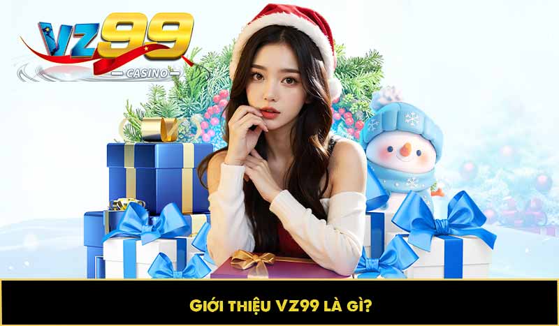 GIỚI THIỆU VZ99 63 Giới thiệu VZ99 là gì?