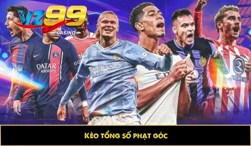 Kèo phạt góc - Dự đoán vui, trả thưởng cao bất ngờ tại VZ99 7 Kèo tổng số phạt góc