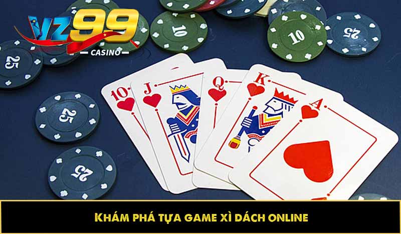 Xì Dách Online - Chiến lược cá cược toàn diện cho người chơi 5 Khám phá tựa game xì dách online