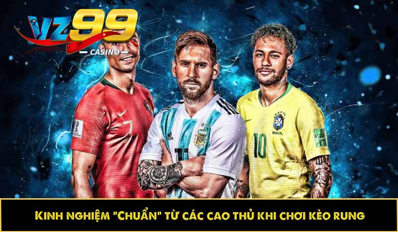 Kèo rung là gì? Khái niệm và Cách chơi hiệu quả cho bet thủ 9 Kinh nghiệm “Chuẩn” từ các cao thủ khi chơi kèo rung