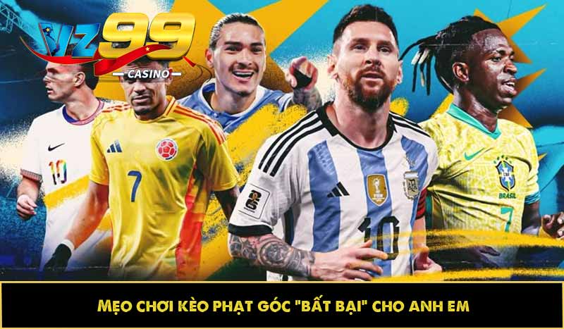 Kèo phạt góc - Dự đoán vui, trả thưởng cao bất ngờ tại VZ99 8 Mẹo chơi kèo phạt góc “bất bại” cho anh em
