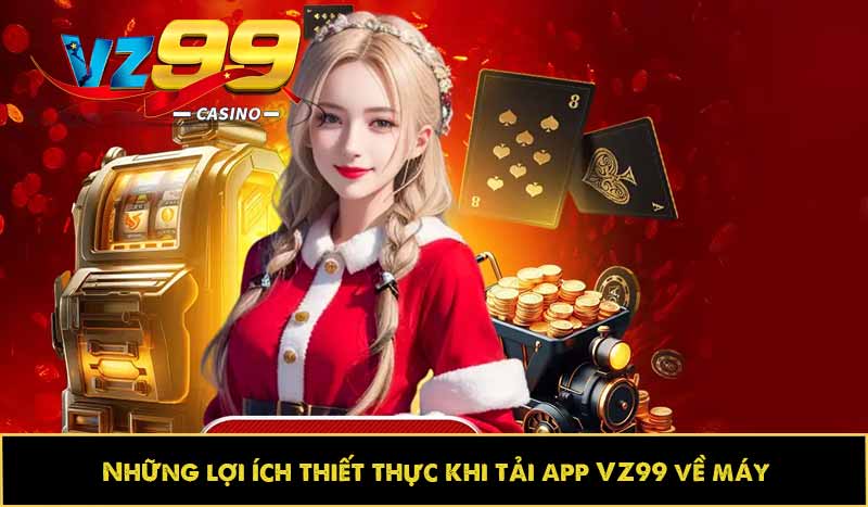 Hướng dẫn tải app VZ99 nhanh, cài đặt trên di động lập tức 8 Những lợi ích thiết thực khi tải app VZ99 về máy