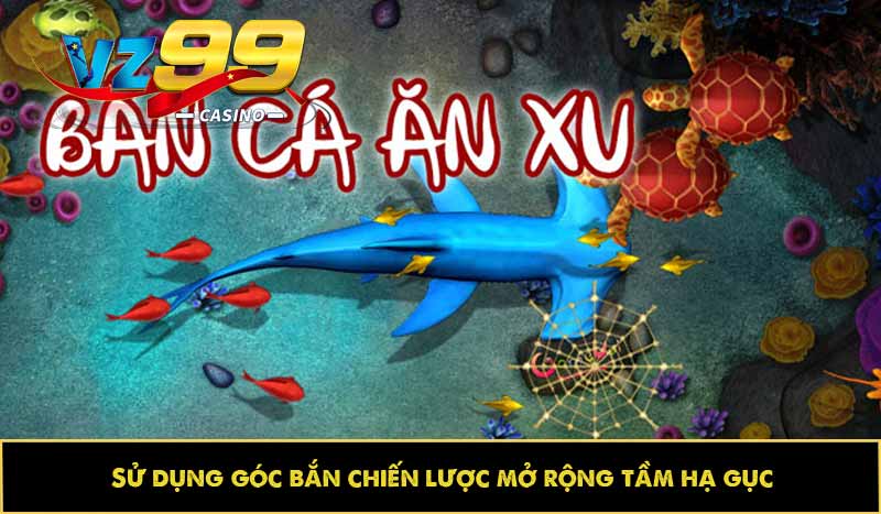 Bắn cá Xu: Hướng dẫn ăn xu, bí kíp săn thưởng nhận trọn quà 11 Sử dụng góc bắn chiến lược mở rộng tầm hạ gục