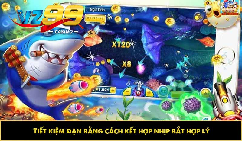 Bắn cá Biển Đông - Khám phá thiên nhiên nét kỳ vĩ tại Châu Á 9 Tiết kiệm đạn bằng cách kết hợp nhịp bắt hợp lý