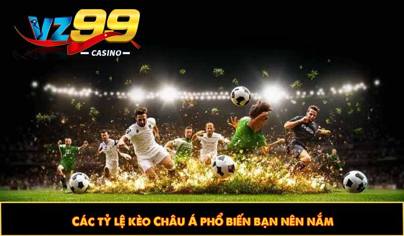 Kèo Châu Á - Top 3 Chiêu thức cá cược thể thao ẵm thưởng lớn 10 Các tỷ lệ kèo Châu Á phổ biến bạn nên nắm